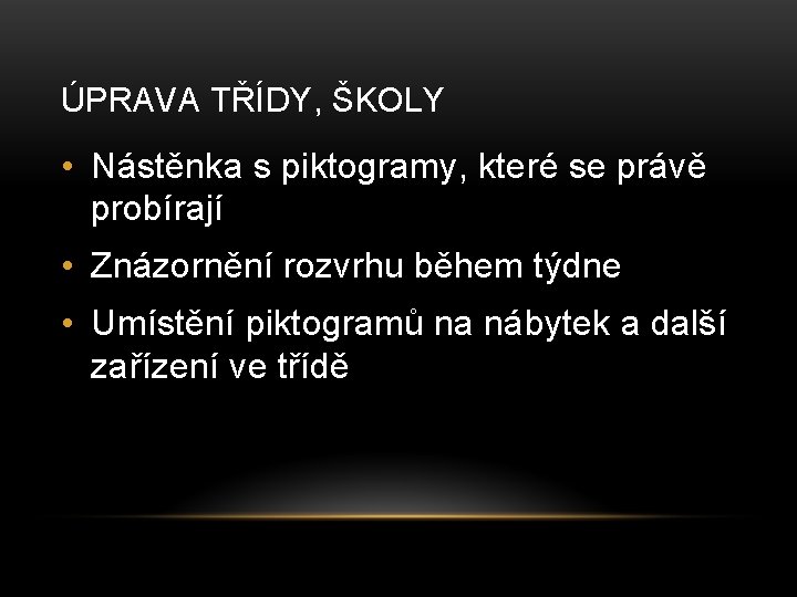 ÚPRAVA TŘÍDY, ŠKOLY • Nástěnka s piktogramy, které se právě probírají • Znázornění rozvrhu