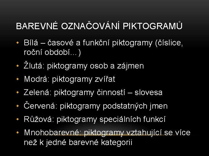 BAREVNÉ OZNAČOVÁNÍ PIKTOGRAMŮ • Bílá – časové a funkční piktogramy (číslice, roční období…) •