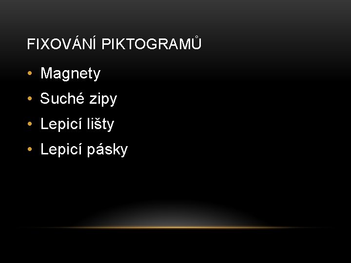 FIXOVÁNÍ PIKTOGRAMŮ • Magnety • Suché zipy • Lepicí lišty • Lepicí pásky 