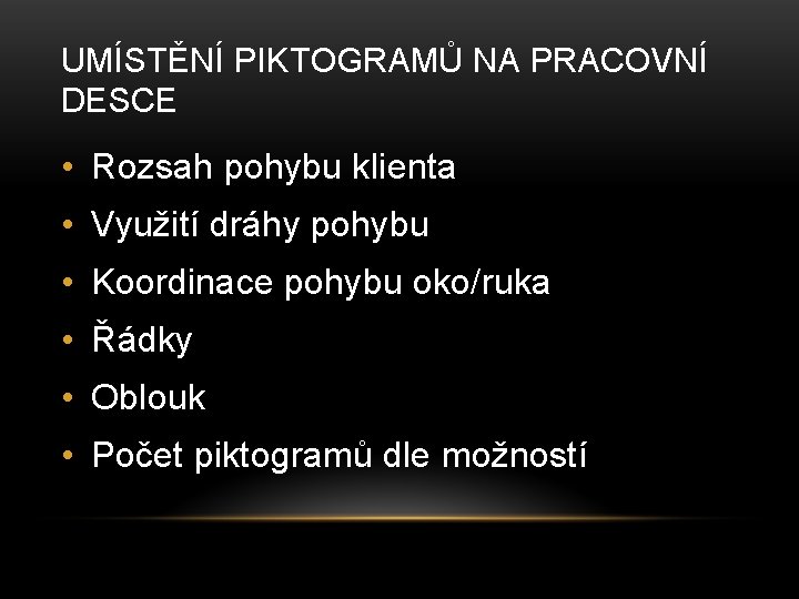 UMÍSTĚNÍ PIKTOGRAMŮ NA PRACOVNÍ DESCE • Rozsah pohybu klienta • Využití dráhy pohybu •