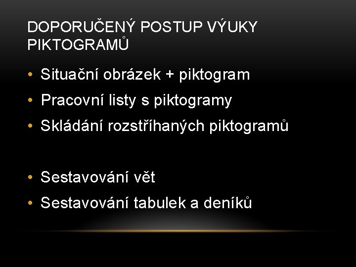 DOPORUČENÝ POSTUP VÝUKY PIKTOGRAMŮ • Situační obrázek + piktogram • Pracovní listy s piktogramy