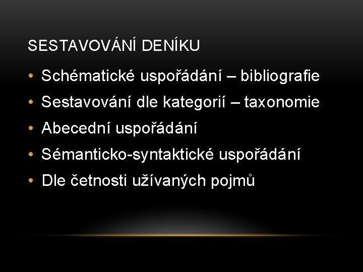 SESTAVOVÁNÍ DENÍKU • Schématické uspořádání – bibliografie • Sestavování dle kategorií – taxonomie •