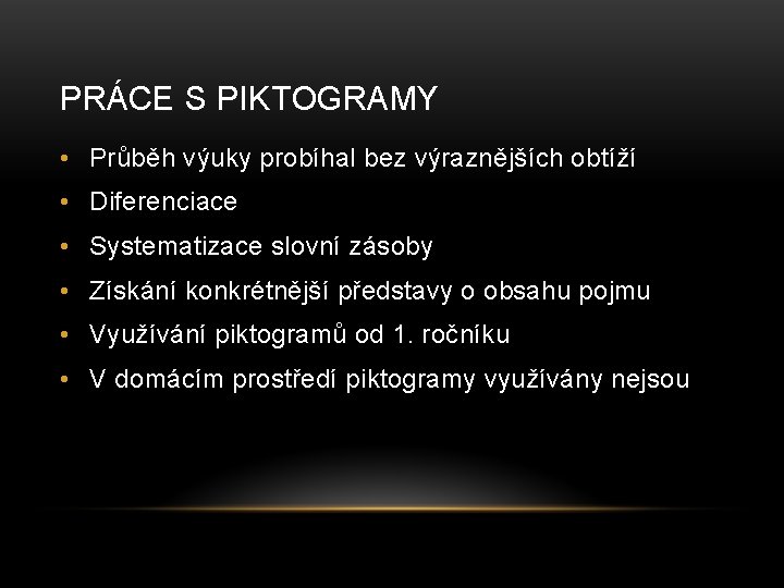 PRÁCE S PIKTOGRAMY • Průběh výuky probíhal bez výraznějších obtíží • Diferenciace • Systematizace