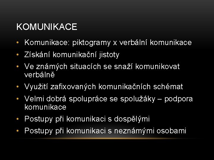 KOMUNIKACE • Komunikace: piktogramy x verbální komunikace • Získání komunikační jistoty • Ve známých