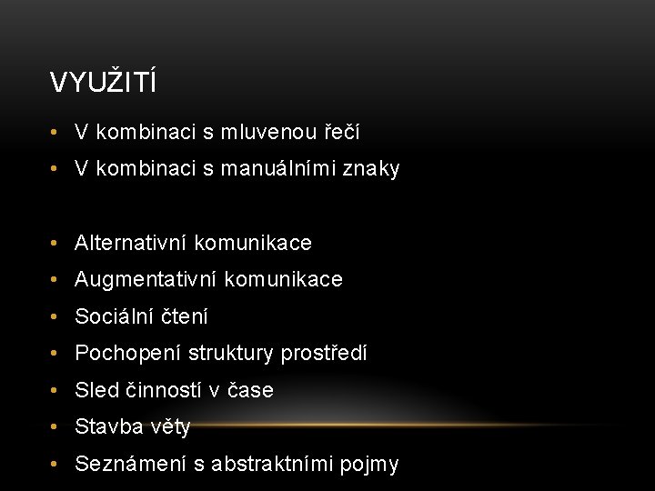 VYUŽITÍ • V kombinaci s mluvenou řečí • V kombinaci s manuálními znaky •