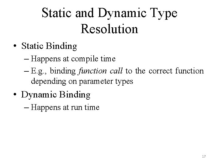 Static and Dynamic Type Resolution • Static Binding – Happens at compile time –