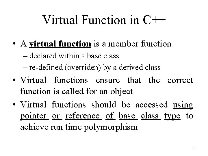 Virtual Function in C++ • A virtual function is a member function – declared