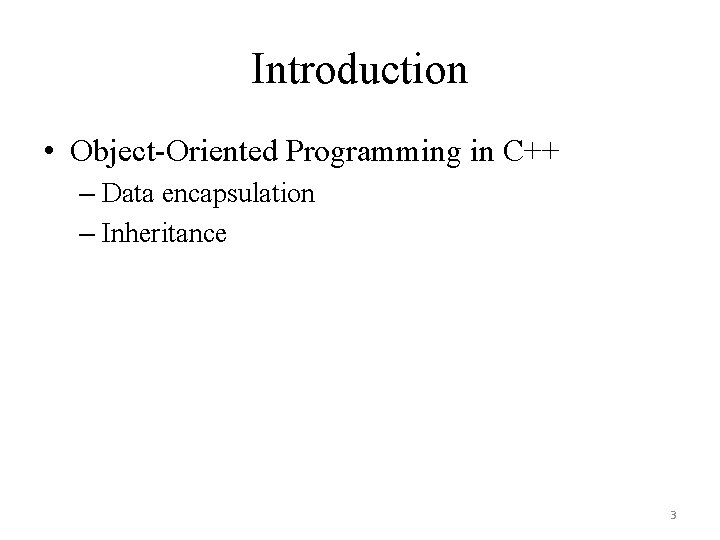 Introduction • Object-Oriented Programming in C++ – Data encapsulation – Inheritance 3 