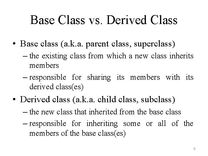 Base Class vs. Derived Class • Base class (a. k. a. parent class, superclass)
