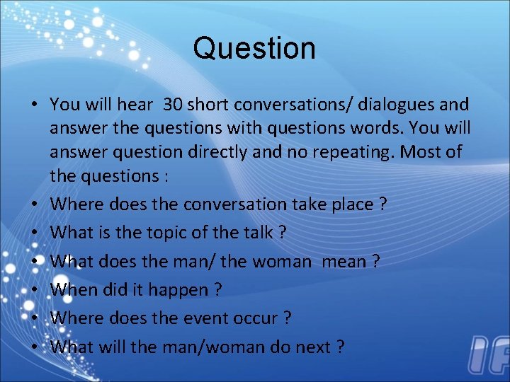 Question • You will hear 30 short conversations/ dialogues and answer the questions with