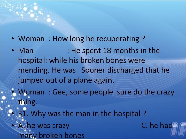  • Woman : How long he recuperating ? • Man : He spent