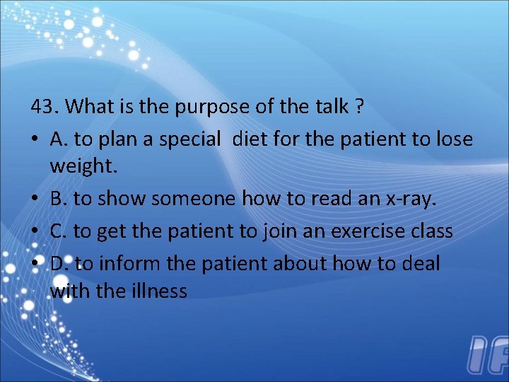 43. What is the purpose of the talk ? • A. to plan a