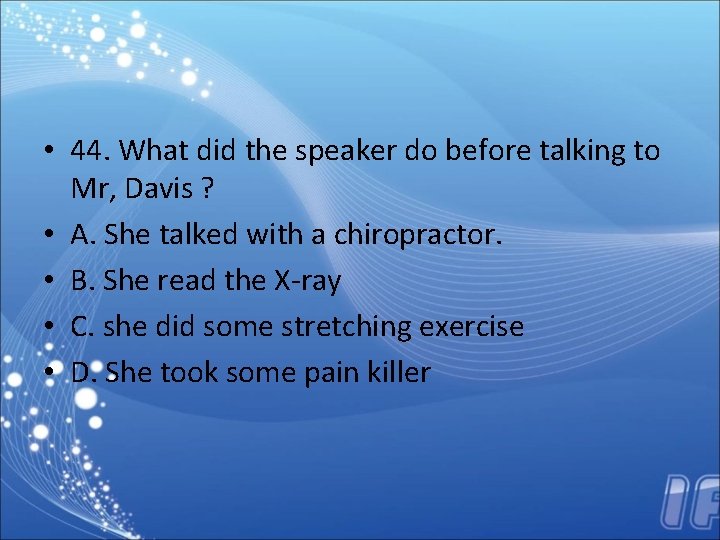  • 44. What did the speaker do before talking to Mr, Davis ?