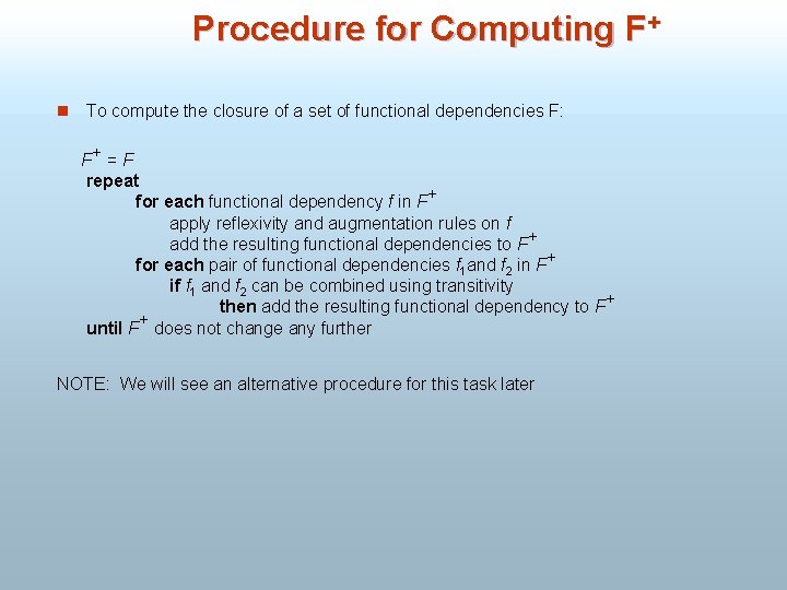 Procedure for Computing F+ n To compute the closure of a set of functional