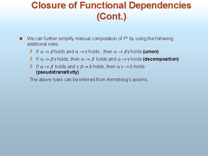 Closure of Functional Dependencies (Cont. ) n We can further simplify manual computation of