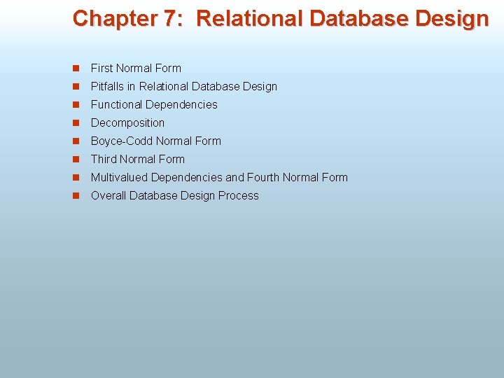 Chapter 7: Relational Database Design n First Normal Form n Pitfalls in Relational Database