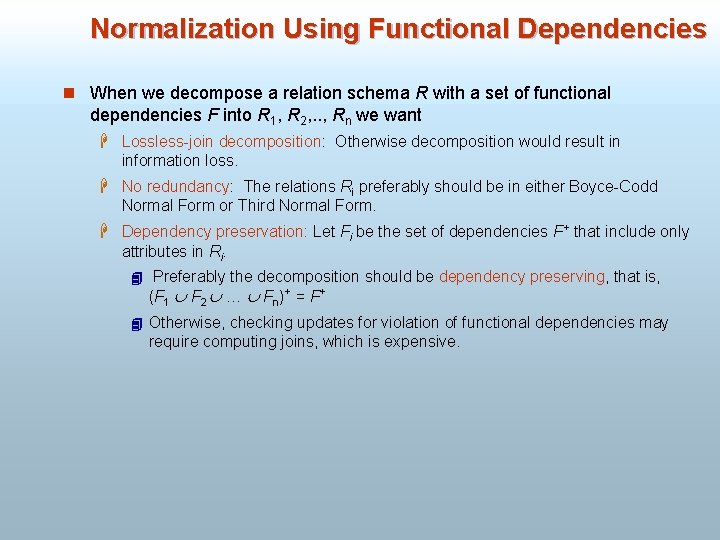 Normalization Using Functional Dependencies n When we decompose a relation schema R with a