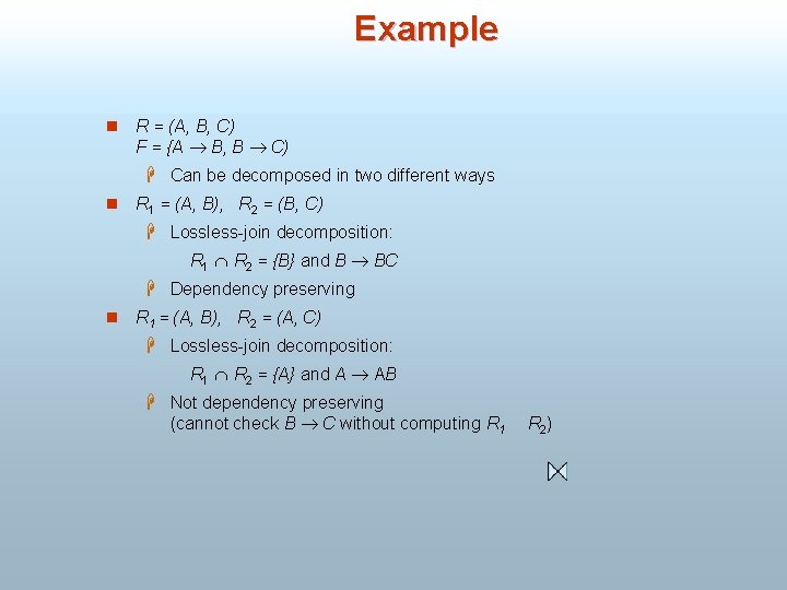 Example n R = (A, B, C) F = {A B, B C) H