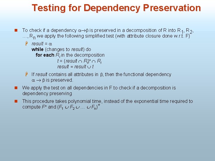 Testing for Dependency Preservation n To check if a dependency is preserved in a