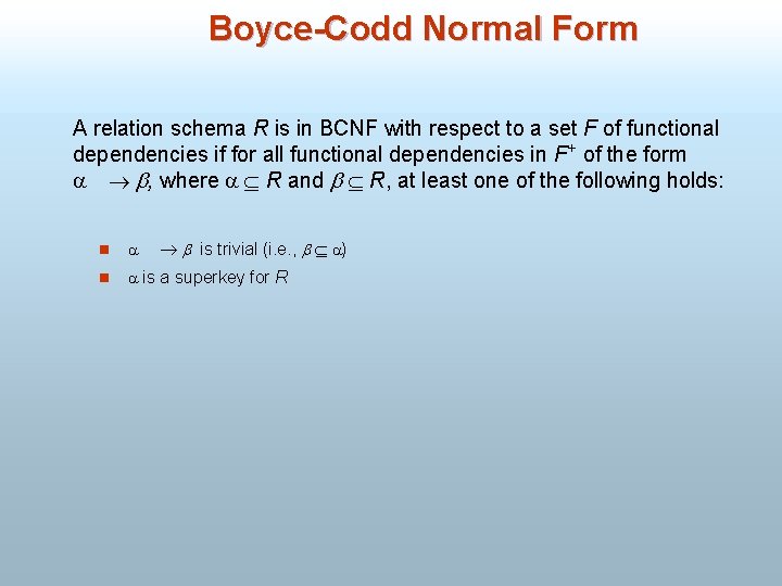 Boyce-Codd Normal Form A relation schema R is in BCNF with respect to a