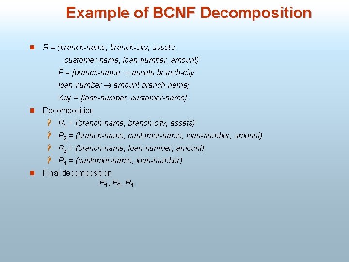 Example of BCNF Decomposition n R = (branch-name, branch-city, assets, customer-name, loan-number, amount) F