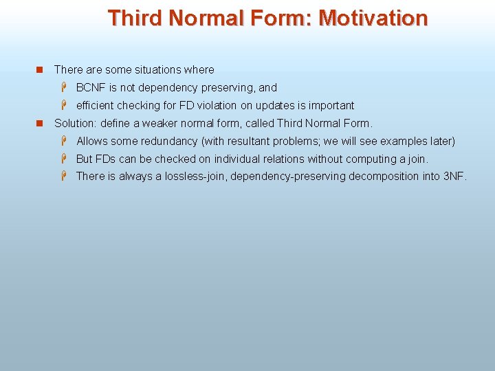 Third Normal Form: Motivation n There are some situations where H BCNF is not
