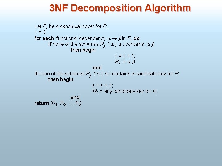 3 NF Decomposition Algorithm Let Fc be a canonical cover for F; i :