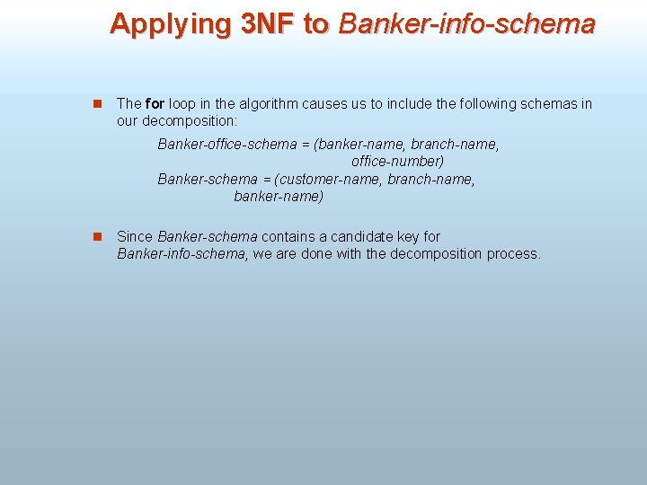 Applying 3 NF to Banker-info-schema n The for loop in the algorithm causes us