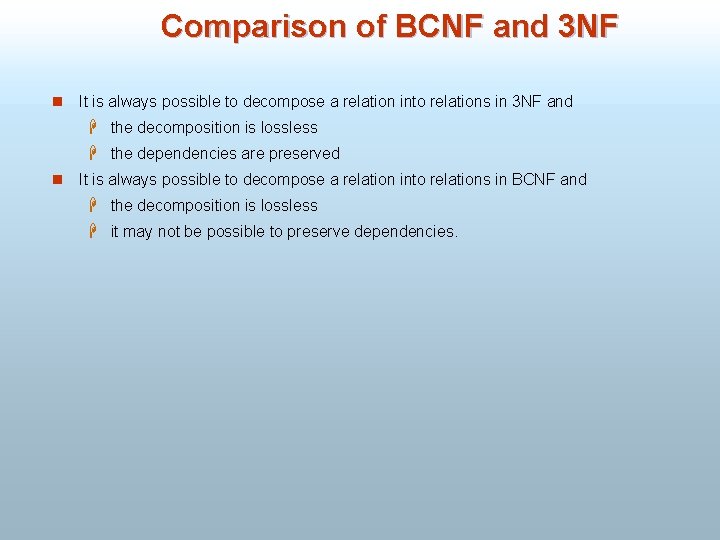 Comparison of BCNF and 3 NF n It is always possible to decompose a