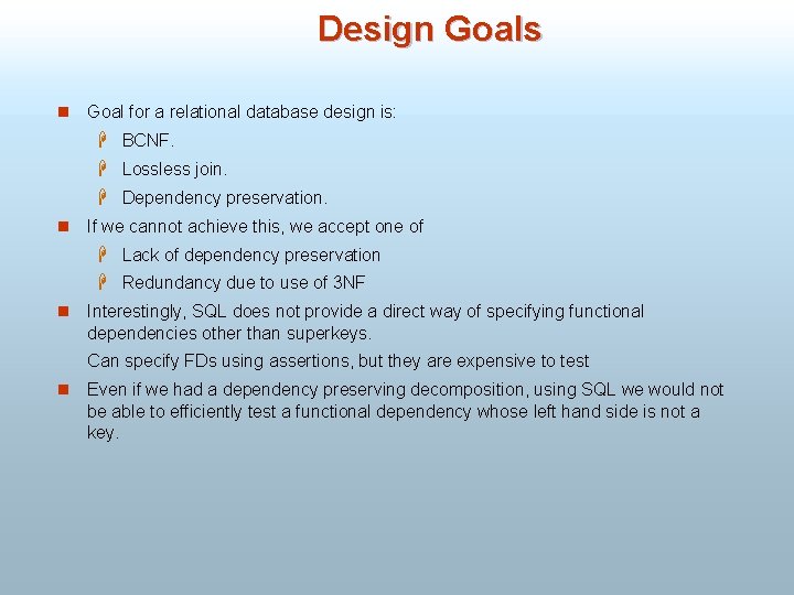 Design Goals n Goal for a relational database design is: H BCNF. H Lossless