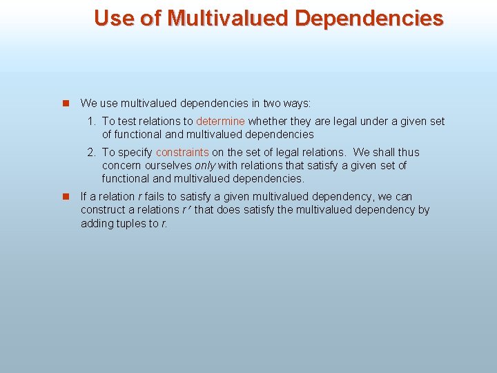 Use of Multivalued Dependencies n We use multivalued dependencies in two ways: 1. To