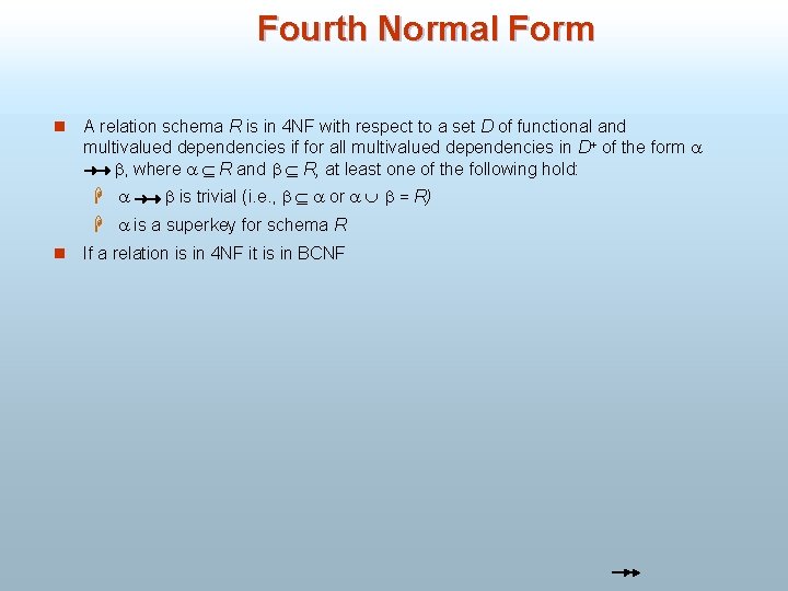 Fourth Normal Form n A relation schema R is in 4 NF with respect