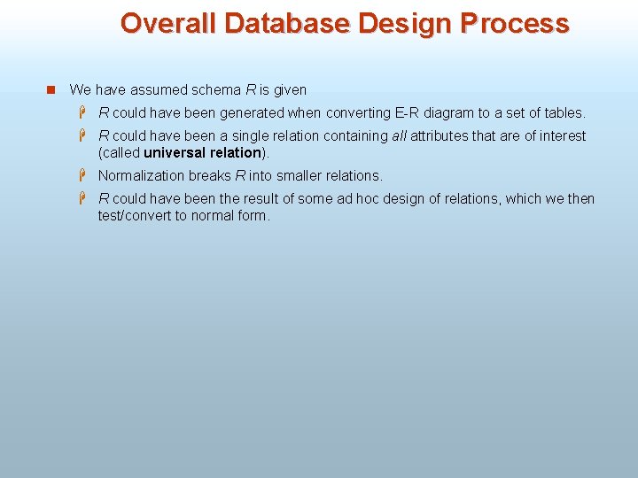 Overall Database Design Process n We have assumed schema R is given H R