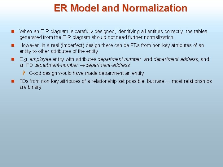 ER Model and Normalization n When an E-R diagram is carefully designed, identifying all