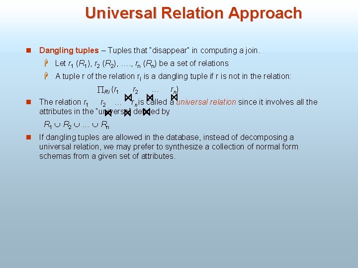 Universal Relation Approach n Dangling tuples – Tuples that “disappear” in computing a join.