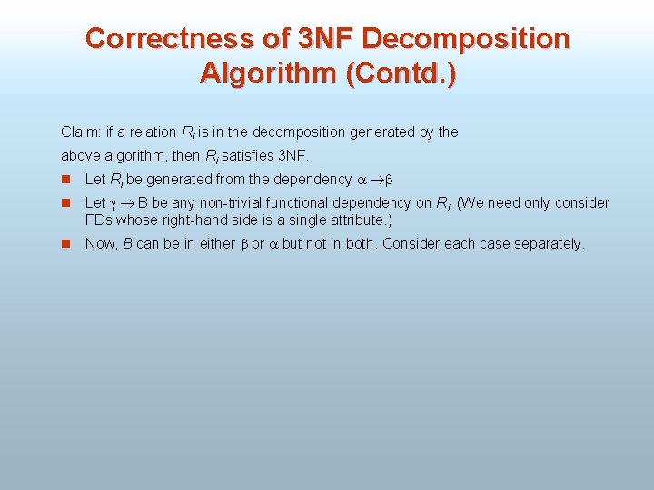 Correctness of 3 NF Decomposition Algorithm (Contd. ) Claim: if a relation Ri is
