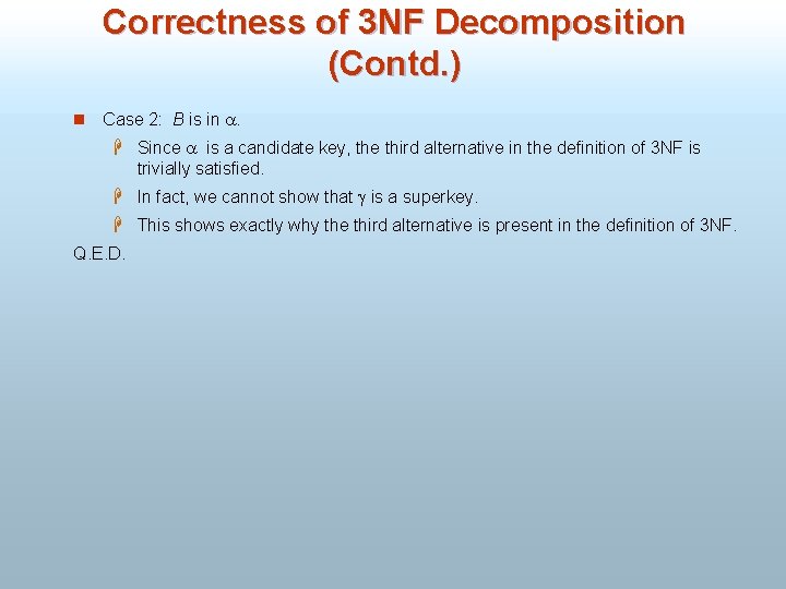 Correctness of 3 NF Decomposition (Contd. ) n Case 2: B is in .