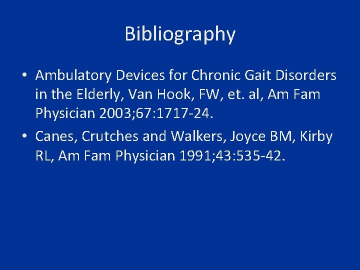 Bibliography • Ambulatory Devices for Chronic Gait Disorders in the Elderly, Van Hook, FW,