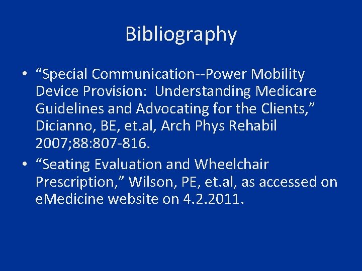 Bibliography • “Special Communication--Power Mobility Device Provision: Understanding Medicare Guidelines and Advocating for the