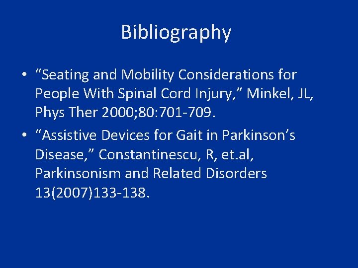 Bibliography • “Seating and Mobility Considerations for People With Spinal Cord Injury, ” Minkel,
