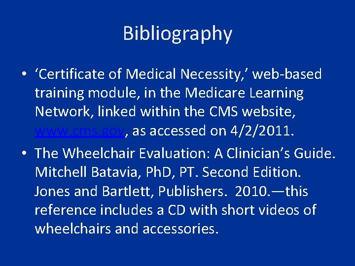 Bibliography • ‘Certificate of Medical Necessity, ’ web-based training module, in the Medicare Learning