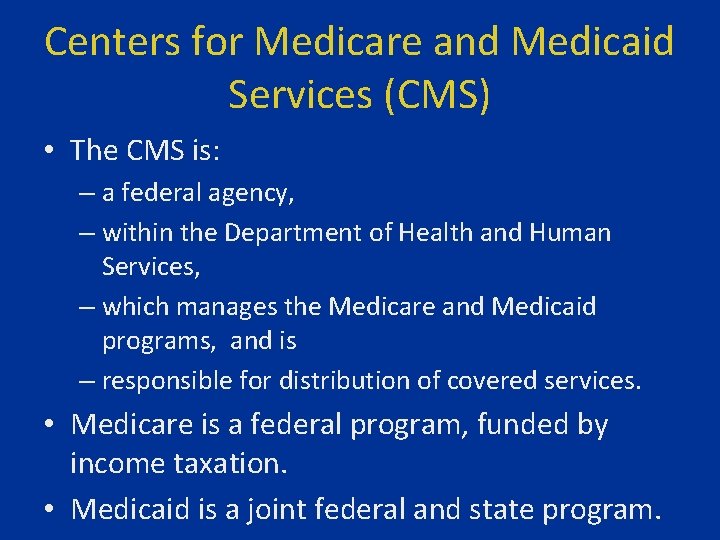 Centers for Medicare and Medicaid Services (CMS) • The CMS is: – a federal