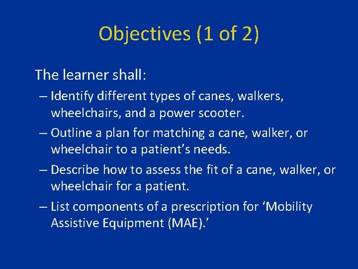 Objectives (1 of 2) The learner shall: – Identify different types of canes, walkers,