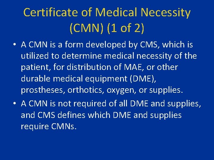 Certificate of Medical Necessity (CMN) (1 of 2) • A CMN is a form