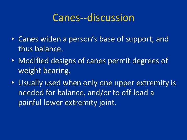 Canes--discussion • Canes widen a person’s base of support, and thus balance. • Modified