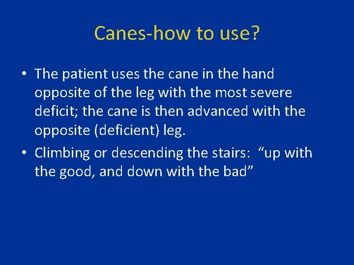 Canes-how to use? • The patient uses the cane in the hand opposite of