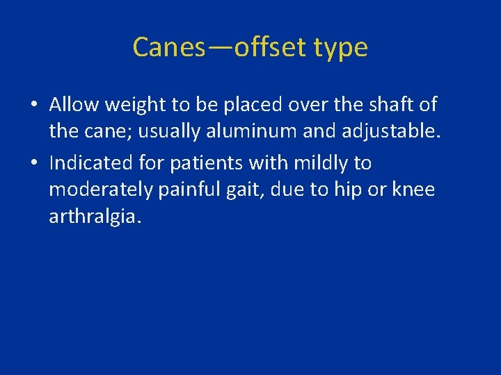 Canes—offset type • Allow weight to be placed over the shaft of the cane;