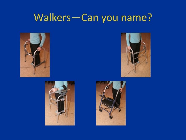 Walkers—Can you name? 