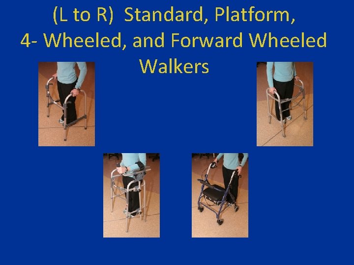(L to R) Standard, Platform, 4 - Wheeled, and Forward Wheeled Walkers 