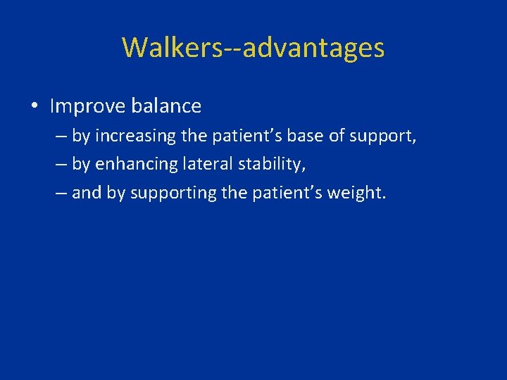 Walkers--advantages • Improve balance – by increasing the patient’s base of support, – by